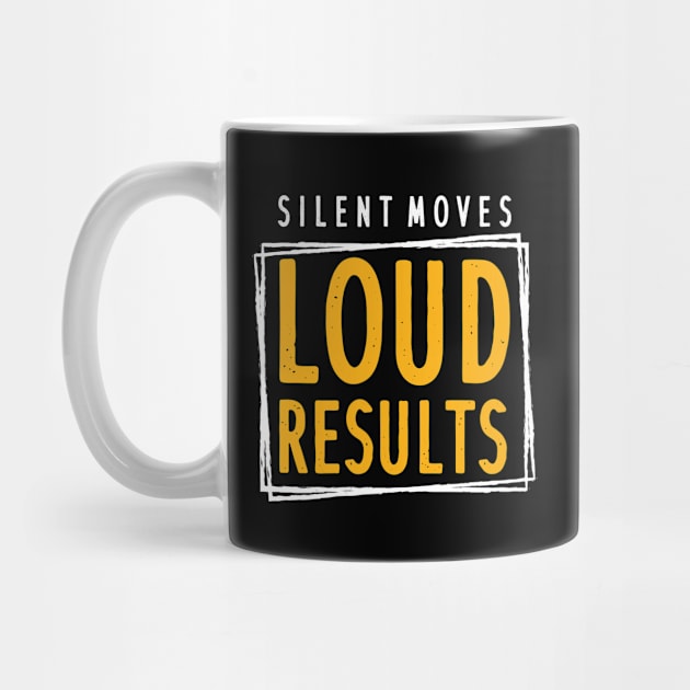 Silent Moves Loud Results by maxcode